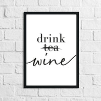 Drink Wine Not Tea Alcohol Kitchen Wall Decor Print