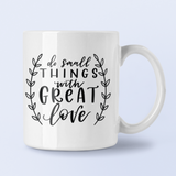 Do Small Things With Great Love Inspirational Mug