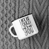 Life Is Tough But So Are You Inspirational Mug